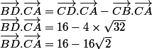 \vec{BD}.\vec{CA}= \vec{CD}.\vec{CA}-\vec{CB}.\vec{CA} & \vec{BD}.\vec{CA} = 16-4\times \sqrt{32}& \vec{BD}.\vec{CA} = 16-16\sqrt{2}